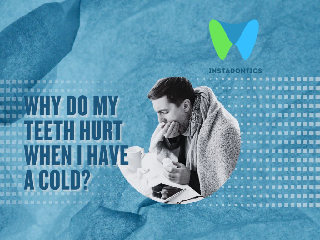 Why Do My Teeth Hurt When I Have a Cold?